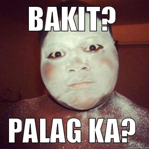 BAKIT? PALAG KA? Misc