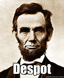 Despot  Scumbag Abraham Lincoln