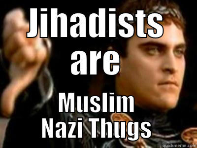 JIHADISTS ARE MUSLIM NAZI THUGS Downvoting Roman