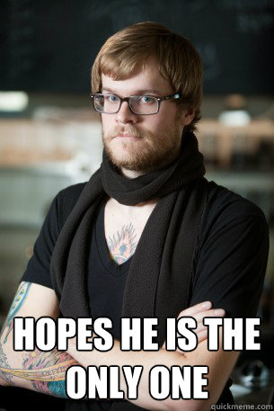  Hopes he is the only one  Hipster Barista