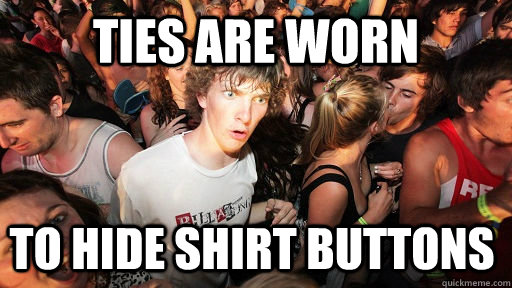 Ties are worn to hide shirt buttons - Ties are worn to hide shirt buttons  Sudden Clarity Clarence