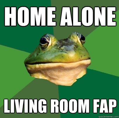 home alone living room fap - home alone living room fap  Foul Bachelor Frog