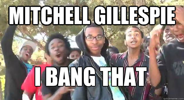 Mitchell Gillespie I bang that  Supa Hot Fire