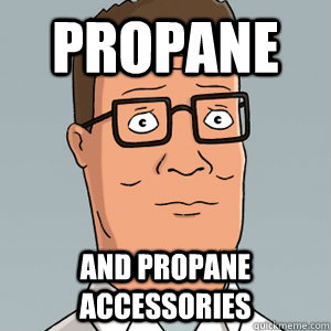 Propane And propane accessories  - Propane And propane accessories   Hank Hill