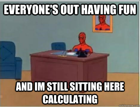 everyone's out having fun and im still sitting here calculating  Spiderman Desk