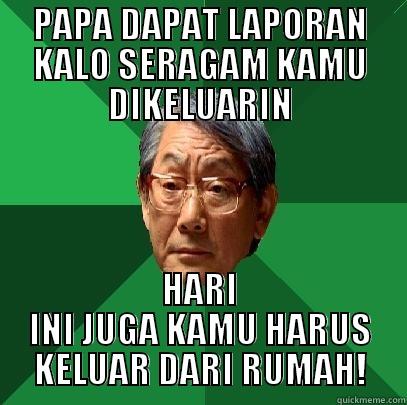 PAPA DAPAT LAPORAN KALO SERAGAM KAMU DIKELUARIN HARI INI JUGA KAMU HARUS KELUAR DARI RUMAH! High Expectations Asian Father