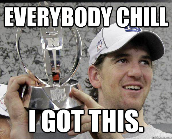 Everybody Chill I got this.  Eli Manning