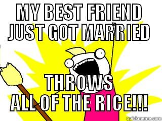 MY BEST FRIEND JUST GOT MARRIED THROWS ALL OF THE RICE!!! All The Things