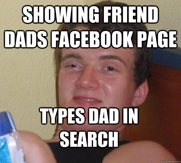 Showing friend dads facebook page types dad in search  10 Guy