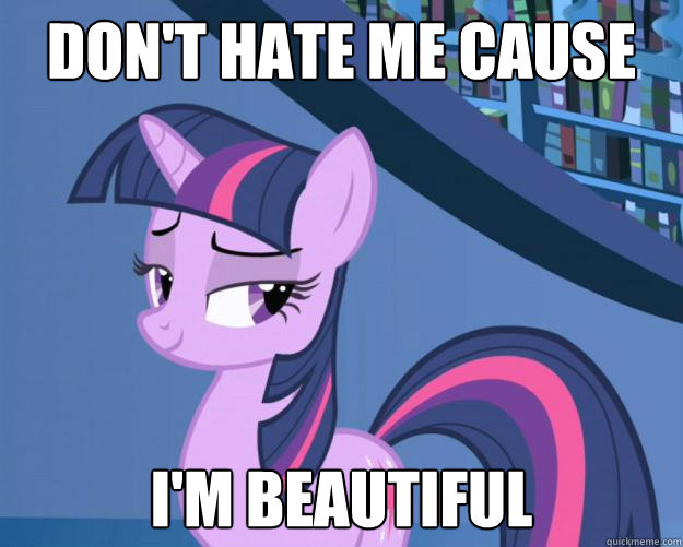 don't hate me cause I'm beautiful  - don't hate me cause I'm beautiful   Flirting Twilight is Flirting