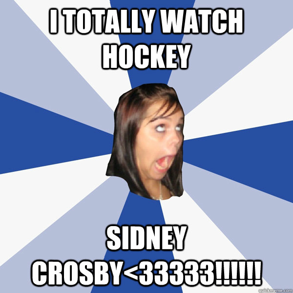 I totally watch hockey sidney crosby<33333!!!!!!  Annoying Facebook Girl