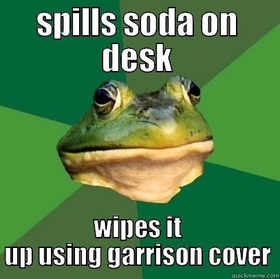 SPILLS SODA ON DESK WIPES IT UP USING GARRISON COVER Foul Bachelor Frog
