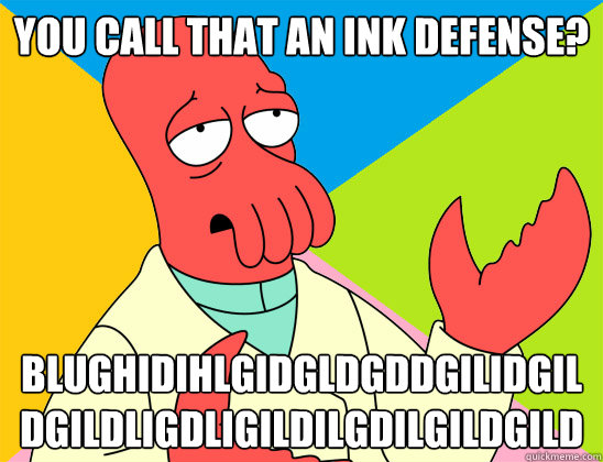 You call that an ink defense? BLUGHIDIHLGIDGLDGDDGILIDGILDGILDLIGDLIGILDILGDILGILDGILD - You call that an ink defense? BLUGHIDIHLGIDGLDGDDGILIDGILDGILDLIGDLIGILDILGDILGILDGILD  Misc