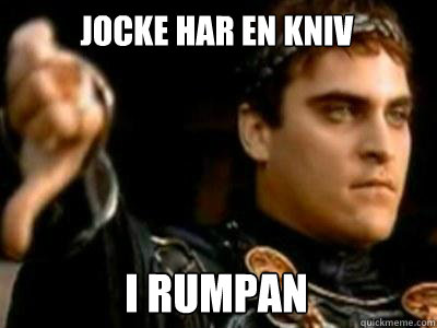 jocke har en kniv i rumpan  Downvoting Roman