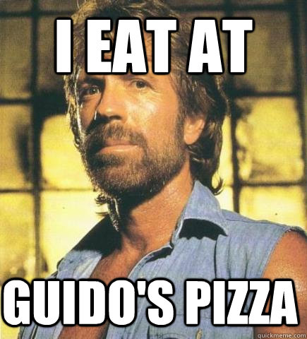 i eat at guido's pizza  Chuck Norris Knows