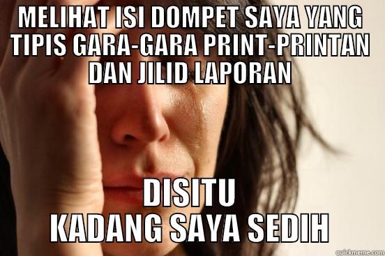 MELIHAT ISI DOMPET SAYA YANG TIPIS GARA-GARA PRINT-PRINTAN DAN JILID LAPORAN DISITU KADANG SAYA SEDIH First World Problems