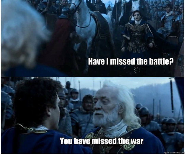 Have I missed the battle? You have missed the war - Have I missed the battle? You have missed the war  Misc