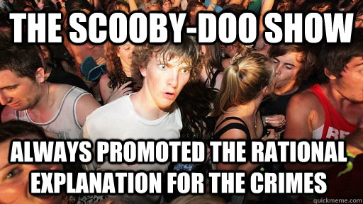 THE SCOOBY-DOO SHOW ALWAYS PROMOTED THE RATIONAL EXPLANATION FOR THE CRIMES  Sudden Clarity Clarence