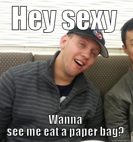 HEY SEXY WANNA SEE ME EAT A PAPER BAG? Misc
