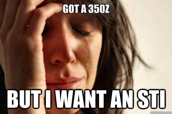 got a 350z  but i want an sti  First World Problems
