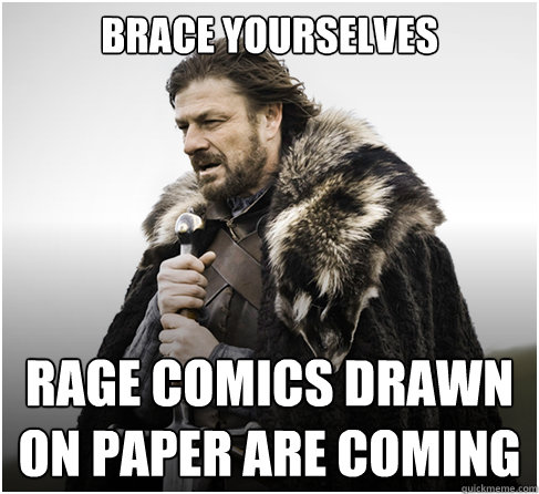 Brace Yourselves rage comics drawn on paper are coming - Brace Yourselves rage comics drawn on paper are coming  boromirkimjong