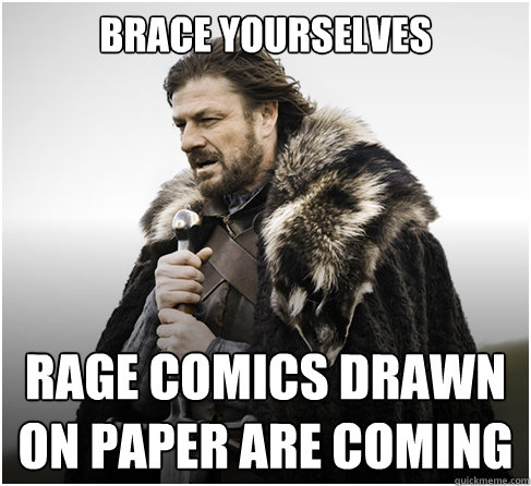Brace Yourselves rage comics drawn on paper are coming  boromirkimjong