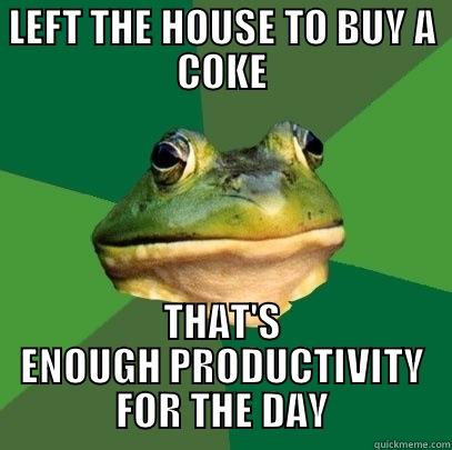 I have a few regrets about how I spent my summer. - LEFT THE HOUSE TO BUY A COKE THAT'S ENOUGH PRODUCTIVITY FOR THE DAY Foul Bachelor Frog