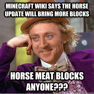 Minecraft Wiki says the horse update will bring more blocks Horse meat blocks anyone??? - Minecraft Wiki says the horse update will bring more blocks Horse meat blocks anyone???  Condescending Wonka