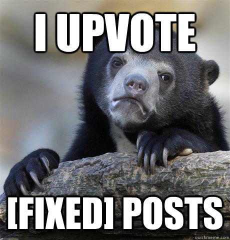 I upvote [FIXED] posts - I upvote [FIXED] posts  Confession Bear