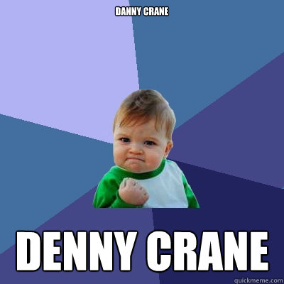 DANNY CRANE DENNY CRANE - DANNY CRANE DENNY CRANE  Success Kid