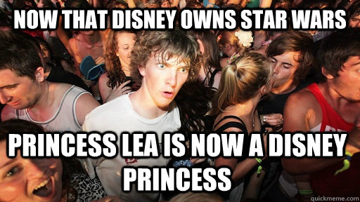 Now that disney owns star wars Princess lea is now a disney princess  Sudden Clarity Clarence