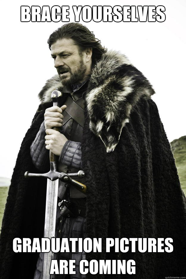 brace yourselves Graduation pictures are coming  