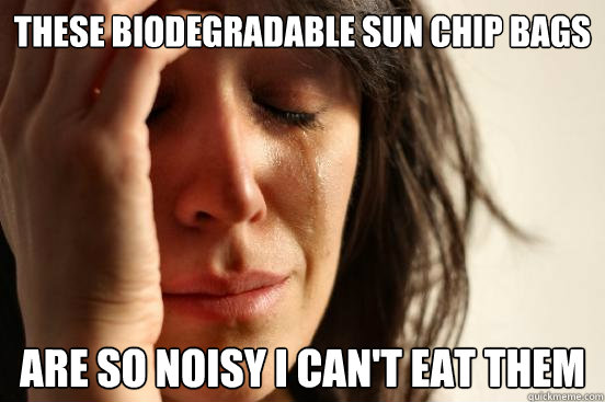 These biodegradable Sun Chip Bags Are so noisy I can't eat them  First World Problems