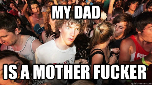 my dad is a mother fucker  Sudden Clarity Clarence