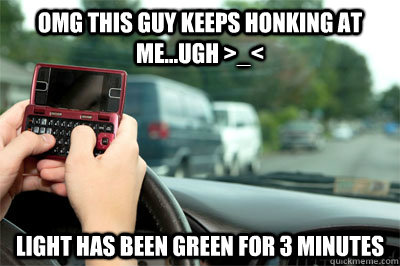 OMG this guy keeps honking at me...ugh >_< light has been green for 3 minutes - OMG this guy keeps honking at me...ugh >_< light has been green for 3 minutes  Texting Girl Driver