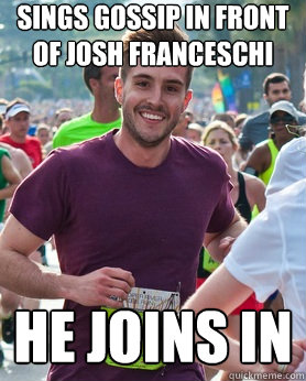 sings gossip in front of josh franceschi he joins in  Ridiculously photogenic guy