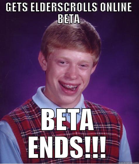 GETS ELDERSCROLLS ONLINE BETA BETA ENDS!!! Bad Luck Brian