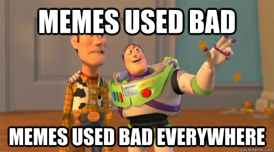 Memes used bad memes used bad everywhere  Buzz Glitter
