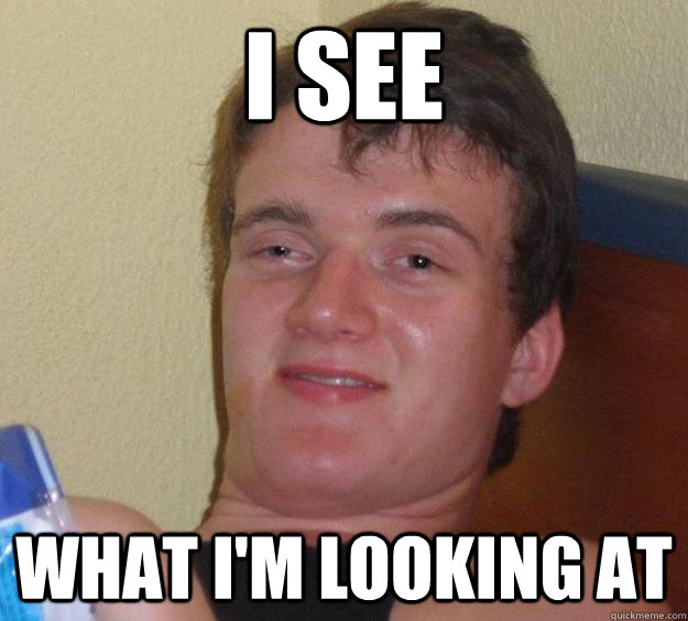 I see What I'm looking at  10 Guy