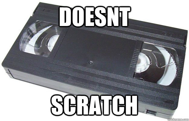 doesnt scratch  Good Guy VHS