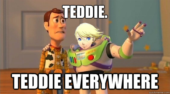 Teddie. Teddie everywhere - Teddie. Teddie everywhere  PersonaAttacks
