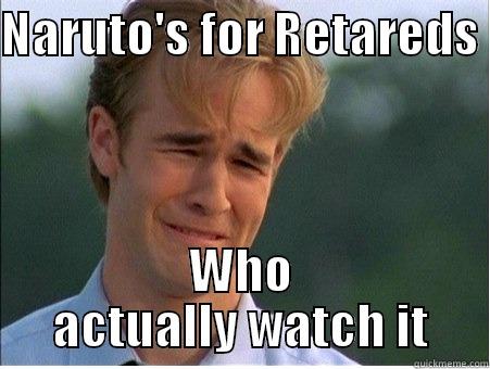 NARUTO'S FOR RETAREDS  WHO ACTUALLY WATCH IT 1990s Problems