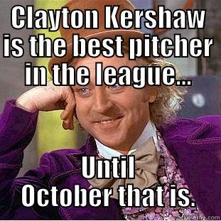 Clayton sucks - CLAYTON KERSHAW IS THE BEST PITCHER IN THE LEAGUE... UNTIL OCTOBER THAT IS. Condescending Wonka