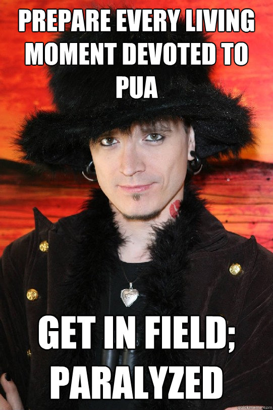 Prepare every living moment devoted to PUA Get in field; paralyzed - Prepare every living moment devoted to PUA Get in field; paralyzed  Lolgame