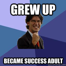 Grew UP Became Success Adult  Success Adult
