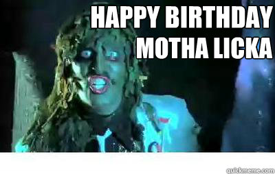 Happy Birthday Motha Licka  Old Gregg Birthday Wishes