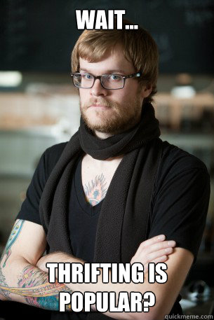 wait... thrifting is popular?  Hipster Barista