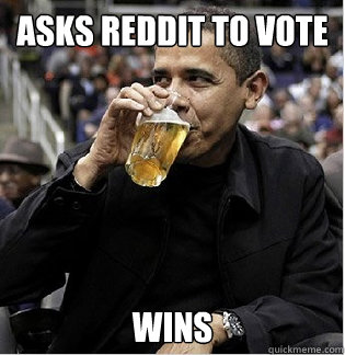 ASKS REDDIT TO VOTE WINS - ASKS REDDIT TO VOTE WINS  Pro-Active Obama