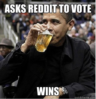 ASKS REDDIT TO VOTE WINS  Pro-Active Obama