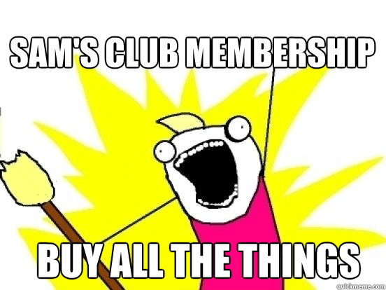 Sam's Club Membership Buy all the things  X All The Things